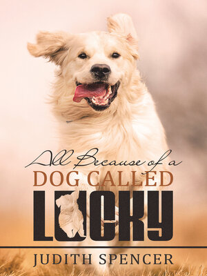 cover image of All Because of a Dog Called Lucky